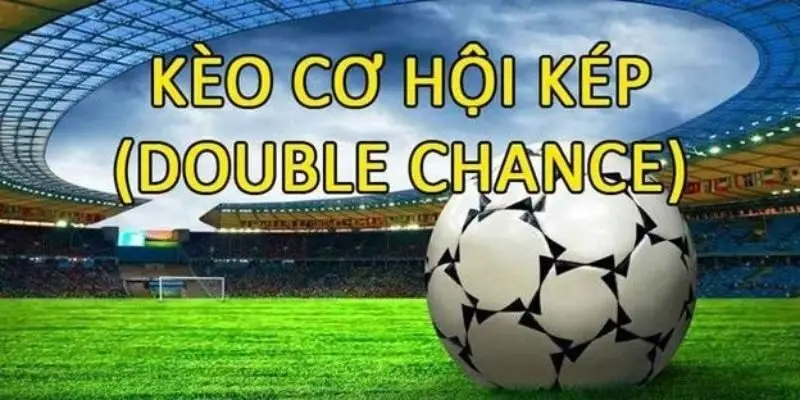 kèo cơ hội kép